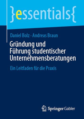 Gründung und Führung studentischer Unternehmensberatungen Ein Leitfaden für die Praxis