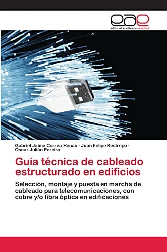 Guía técnica de cableado estructurado en edificios Selección, montaje y puesta en marcha de cableado para telecomunicaciones, con cobre y/o fibra óptica en edificaciones