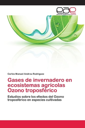 Gases de invernadero en ecosistemas agrícolas Ozono troposférico Estudios sobre los efectos del Ozono troposférico en especies cultivadas