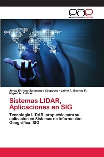 Sistemas LIDAR, Aplicaciones en SIG Tecnología LIDAR, propuesta para su aplicación en Sistemas de Información Geográfica. SIG