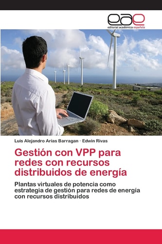 Gestión con VPP para redes con recursos distribuidos de energía Plantas virtuales de potencia como estrategia de gestión para redes de energía con recursos distribuidos