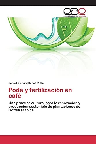 Poda y fertilización en café Una práctica cultural para la renovación y producción sostenible de plantaciones de Coffea arabica L.