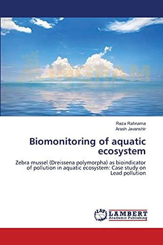 Biomonitoring of Aquatic Ecosystem Zebra Mussel (Dreissena Polymorpha) as Bioindicator of Pollution in Aquatic Ecosystem: Case Study on Lead Pollution