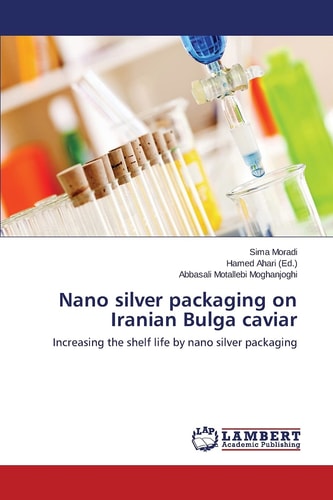 Nano Silver Packaging on Iranian Bulga Caviar Increasing the Shelf Life by Nano Silver Packaging