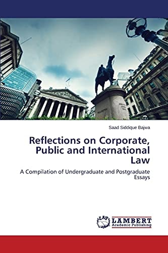 Reflections on Corporate, Public and International Law A Compilation of Undergraduate and Postgraduate Essays