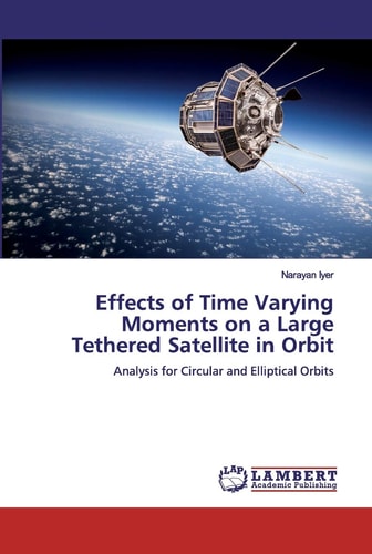 Effects of Time Varying Moments on a Large Tethered Satellite in Orbit Analysis for Circular and Elliptical Orbits