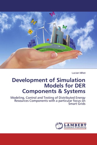 Development of Simulation Models for DER Components & Systems Modeling, Control and Testing of Distributed Energy Resources Components with a Particular Focus on Smart Grids