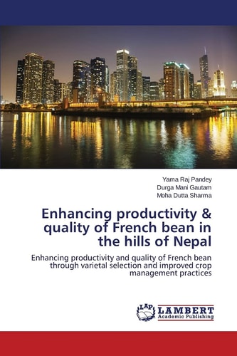 Enhancing Productivity & Quality of French Bean in the Hills of Nepal Enhancing Productivity and Quality of French Bean Through Varietal Selection and Improved Crop Management Practices