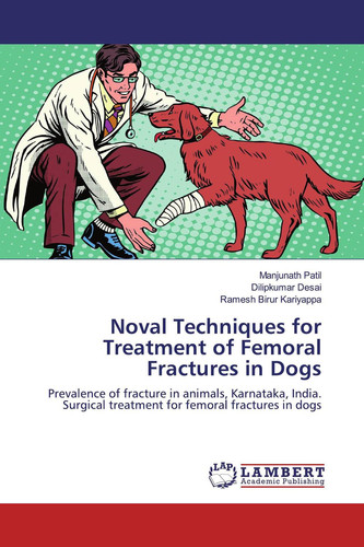 Noval Techniques for Treatment of Femoral Fractures in Dogs Prevalence of Fracture in Animals, Karnataka, India. Surgical Treatment for Femoral Fractures in Dogs