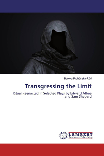 Transgressing the Limit Ritual Reenacted in Selected Plays by Edward Albee and Sam Shepard