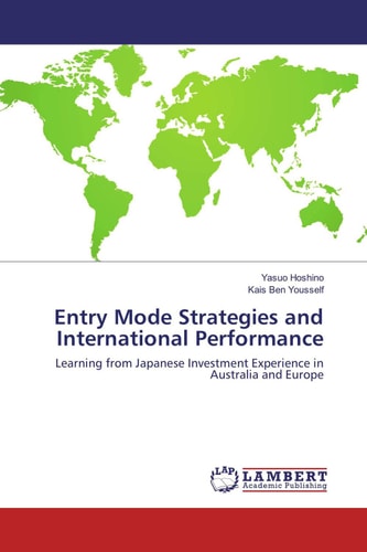 Entry Mode Strategies and Internatiomal Performance Learning from Japanese Investment Experience in Australia and Europe