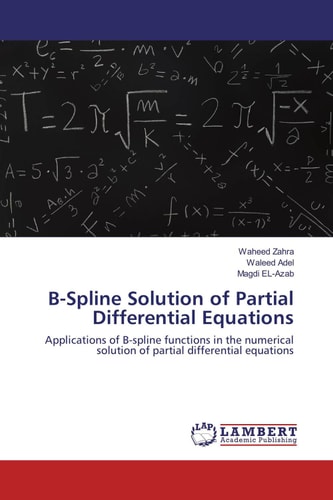 B-Spline Solution of Partial Differential Equations Applications of B-spline Functions in the Numerical Solution of Partial Differential Equations