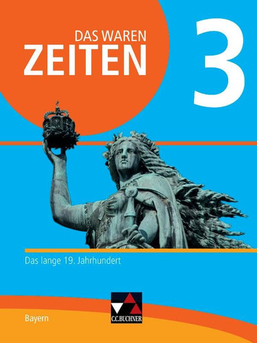 Das waren Zeiten 3 Schülerband Neue Ausgabe Gymnasium in Bayern Das lange 19. Jahrhundert