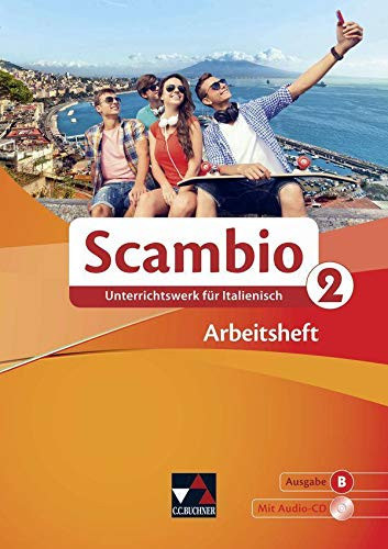 Scambio Arbeitsheft / erarbeitet von Michaela Banzhaf, Antonio Bentivoglio, Paola Bernabei, Verena Bernhofer, Claudia Assunta Braidi, Anna Campagna, Anne-Rose Fischer, Stefano Grassini, Ingrid Ickler, Isabella Maurer, Stephanie Nonn und Martin Stenzenberger