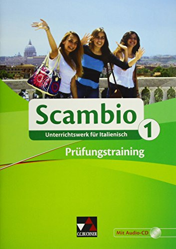 Scambio Prüfungstraining / erarbeitet von Michaela Banzhaf, Antonio Bentivoglio, Paola Bernabei, Verena Bernhofer, Claudia Assunta Braidi, Anna Campagna, Simone Cherubini, Anne-Rose Fischer, Ingrid Ickler, Annika Klein, Isabella Maurer, Tiziana Miceli, Stephanie Nonn und Martin Stenzenberger