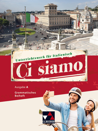 Ci siamo Grammatisches Beiheft / erarbeitet von Christian Aigner, Claudia Assunta Braidi und Martin Stenzenberger. ...