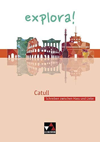 Catull - Schreiben zwischen Hass und Liebe
