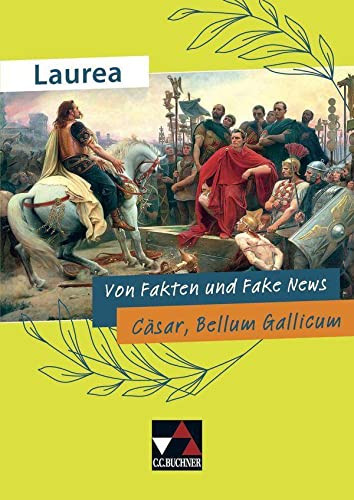 Von Fakten und Fake News Cäsar, Bellum Gallicum