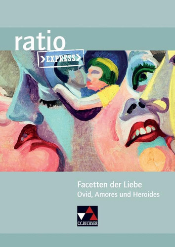 Facetten der Liebe: Ovid, Amores und Heroides Schülerband. ...