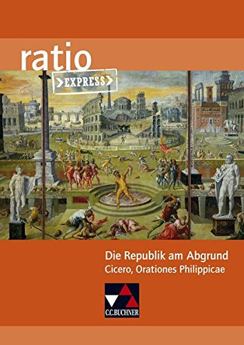 Die Republik am Abgrund: Cicero, Orationes Philippicae Schülerband. ...