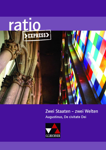 ratio Express/Zwei Staaten - zwei Welten Lektüreklassiker fürs Abitur/Augustinus, De civitate Dei