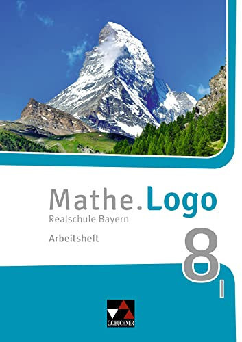 Mathe.Logo - Realschule Bayern I. Arbeitsheft / bearbeitet von Dagmar Beyer und Michael Kleine unter Mitarbeit der Verlagsredaktion