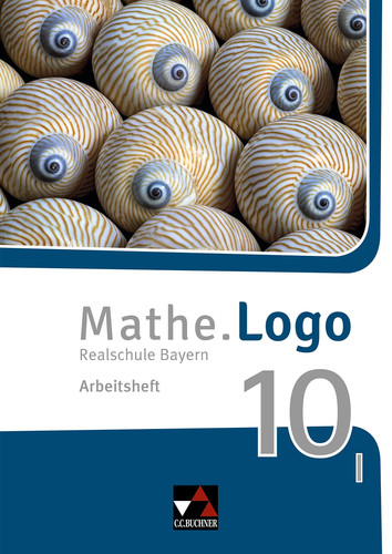 Mathe.Logo - Realschule Bayern I. Arbeitsheft / bearbeitet von Dagmar Beyer, Michael Kleine und Simon Weixler unter Mitarbeit der Verlagsredaktion