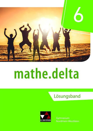 Mathe.delta Lösungsband / berbeitet von Celine Landgraf, Jana Plumhoff, Tom Schmidt, Christoph Stettner und Kassandra Vogl