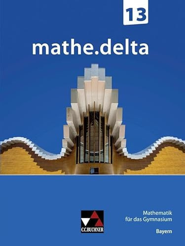 mathe.delta – Bayern Sek II/mathe.delta Bayern 13 Mathematik für das Gymnasium