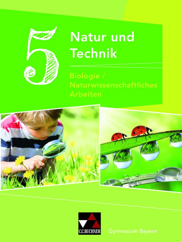 Natur und Technik Biologie/naturwissenschaftliches Arbeiten / bearbeitet von Michaela Fleischmann [und 7 weiteren]