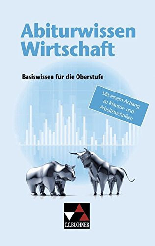 Abiturwissen Wirtschaft Basiswissen für die Oberstufe ; mit einem Anhang zu Klausur- und Arbeitstechniken
