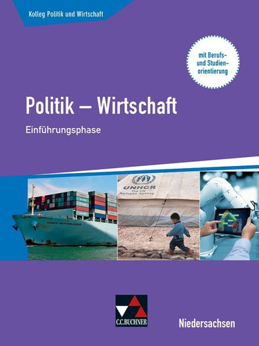 Politik - Wirtschaft Einführungsphase : mit Berufs- und Studienorientierung / bearbeitet von Stefan Knapp, Stephan Podes, Kersten Ringe, Jan Weber. ...
