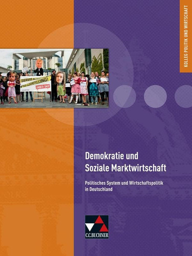 Kolleg Politik und Wirtschaft Demokratie und soziale Marktwirtschaft : politisches System und Wirtschaftspolitik in Deutschland. .... Hauptw. . / Bearb. von: Kersten Ringe ; Jan Weber. Unter Verwendung von Beitr. von: Max Bauer ...