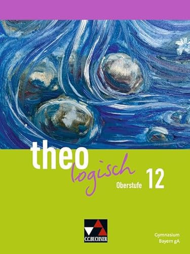 theologisch – Ausgabe Bayern Oberstufe/theologisch Bayern Oberstufe 12 Unterrichtswerk für Evangelische Religion an Gymnasien