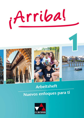¡Arriba! Arbeitsheft / bearbeitet von Anastasia Bachtin, Susanne Bravo, Maria Ekwuazi, Nadine Gudat, Melanie Hohmann, Jochen Marx, Anna Christina Csenar und Meike Wünn unter Mitarbeit von Nadja Prinz