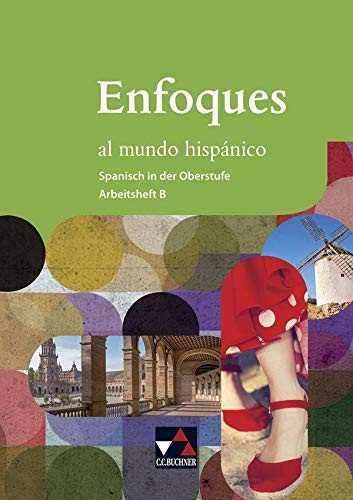 Enfoques al mundo hispánico Arbeitsheft B / erarbeitet von Rike Ávila [und 7 weiteren]. ...