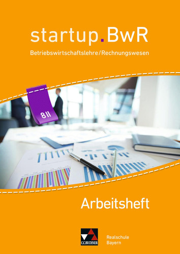 Startup.BwR II. Arbeitsheft / bearbeitet von Birgit Bezold, Manuel Friedrich, Jens Geiger, Nicole Kohnhäuser, Constanze Meier