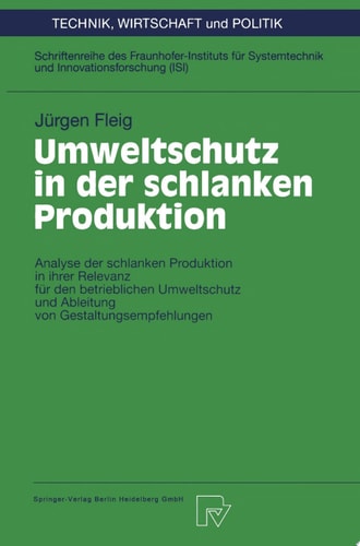 Umweltschutz in der schlanken Produktion Analyse der schlanken Produktion in ihrer Relevanz für den betrieblichen Umweltschutz und Ableitung von Gestaltungsempfehlungen