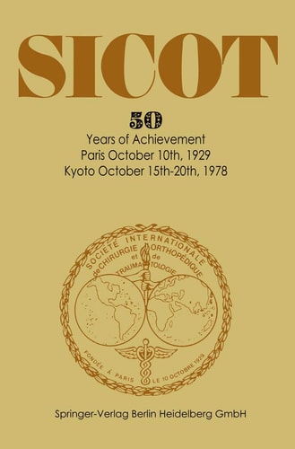 Société Internationale de Chirurgie Orthopédique et de Traumatologie 50 Years of Achievement Paris October 10th, 1929 — Kyoto October 15th-20th, 1978