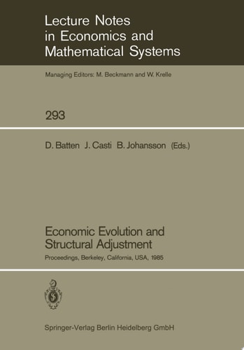 Economic Evolution and Structural Adjustment Proceedings of Invited Sessions on Economic Evolution and Structural Change Held at the 5th International Conference on Mathematical Modelling at the University of California, Berkeley, California, USA July 29–31, 1985