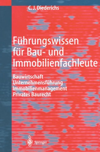 Führungswissen für Bau- und Immobilienfachleute Bauwirtschaft, Unternehmensführung, Immobilienmanagement, Privates Baurecht