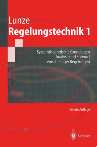 Regelungstechnik 1 Systemtheoretische Grundlagen,Analyse und Entwurf einschleifiger Regelungen