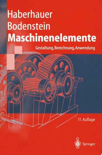 Maschinenelemente Gestaltung, Berechnung, Anwendung