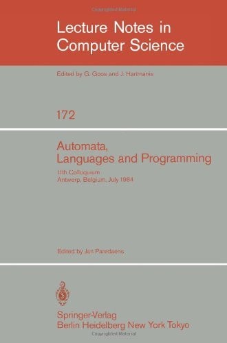 Automata, Languages, and Programming 11th Colloquium, Antwerp, Belgium, July 16-20, 1984 (EATCS sign). Proceedings