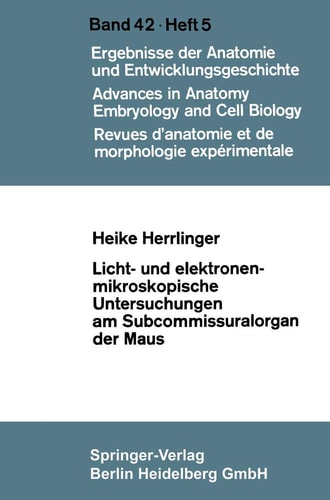 Licht- und elektronenmikroskopische Untersuchungen am Subcommissuralorgan der Maus (Advances in Anatomy, Embryology and Cell Biology) (German Edition)