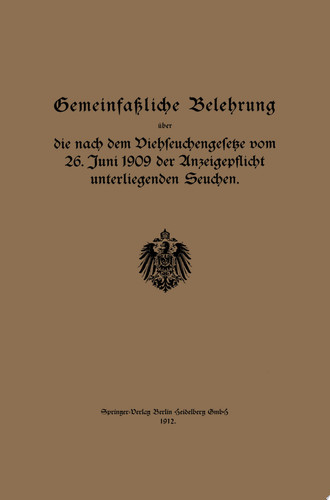 Gemeinfaßliche Belehrung über die nach dem Viehseuchengesetze vom 26. Juni 1909 der Anzeigepflicht unterliegenden Seuchen