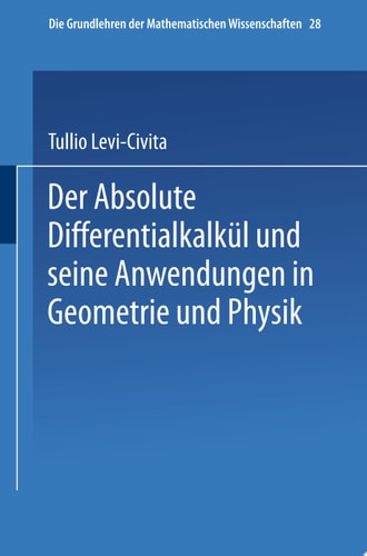Der Absolute Differentialkalkül und seine Anwendungen in Geometrie und Physik