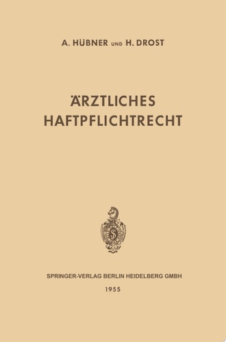 Ärztliches Haftpflichtrecht Seine Grundlagen und Seine Bedeutung im Verhältnis des Arztes und des Krankenhauses zum Patienten