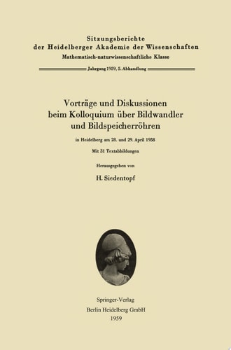 Vorträge und Diskussionen beim Kolloquium über Bildwandler und Bildspeicherröhren in Heidelberg am 28. und 29. April 1958