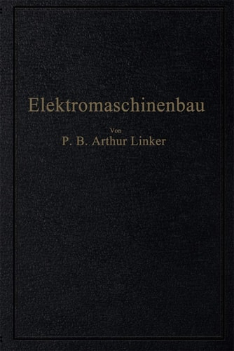 Elektromaschinenbau Berechnung elektrischer Maschinen in Theorie und Praxis